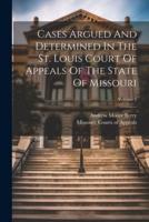 Cases Argued And Determined In The St. Louis Court Of Appeals Of The State Of Missouri; Volume 5