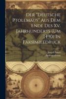 Der "Deutsche Ptolemäus" Aus Dem Ende Des Xv. Jahrhunderts (Um 1490) In Faksimiledruck