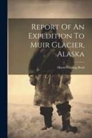 Report Of An Expedition To Muir Glacier, Alaska