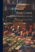 War-Chess; Or, The Game Of Battle