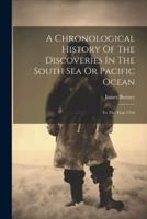 A Chronological History Of The Discoveries In The South Sea Or Pacific Ocean