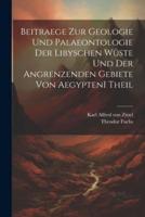 Beitraege Zur Geologie Und Palaeontologie Der Libyschen Wüste Und Der Angrenzenden Gebiete Von Aegypten I Theil