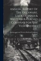 Annual Report Of The Delaware, Lackawanna & Western Railroad Company For The Year Ending