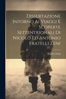 Dissertazione Intorno Ai Viaggi E Scoperte Settentrionali Di Nicolò Ed Antonio Fratelli Zeni
