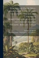 Een Studie Over Deli-Tabak Naar Aanleiding Van De In 1900 En 1901 Genomen Bemestingsproeven Op De Onderneming Padang Boelan (Deli)