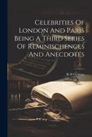 Celebrities Of London And Paris Being A Third Series Of Reminischences And Anecdotes