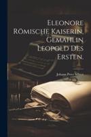 Eleonore Römische Kaiserin, Gemahlin Leopold Des Ersten.