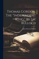 Thomas Gordon, The "Independent Whig," By J.m. Bulloch