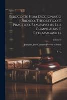 Esboço De Hum Diccionario Juridico, Theoretico, E Practico, Remissivo Ás Leis Compiladas, E Extravagantes