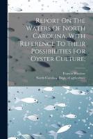 Report On The Waters Of North Carolina, With Reference To Their Possibilities For Oyster Culture;