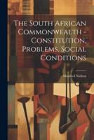 The South African Commonwealth - Constitution, Problems, Social Conditions