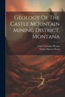 Geology Of The Castle Mountain Mining District, Montana