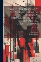 Espiritu Del Derecho Y Sus Aplicaciones A La Politica Y Organizacion De La Monarquia Constitucional; Volume 1