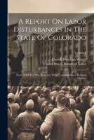 A Report On Labor Disturbances In The State Of Colorado