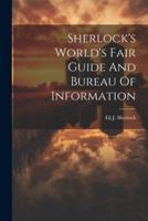 Sherlock's World's Fair Guide And Bureau Of Information