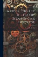 A Description Of The Crosby Steam-Engine Indicator