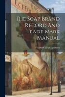 The Soap Brand Record And Trade Mark Manual