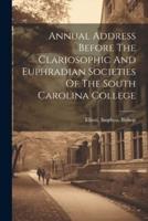 Annual Address Before The Clariosophic And Euphradian Societies Of The South Carolina College