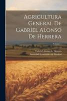 Agricultura General De Gabriel Alonso De Herrera; Volume 1