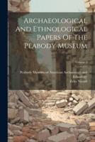 Archaeological And Ethnological Papers Of The Peabody Museum; Volume 2