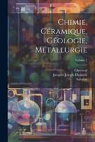 Chimie, Céramique, Géologie, Métallurgie; Volume 1
