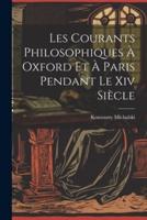 Les Courants Philosophiques À Oxford Et À Paris Pendant Le Xiv Siècle