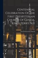 Centennial Celebration Of The First Presbyterian Church Of Genoa, Kings Ferry, N.y