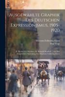 Ausgewählte Graphik Des Deutschen Expressionismus, 1905-1920