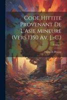 Code Hittite Provenant De L'Asie Mineure (Vers 1350 Av. J.-C.); Volume 1
