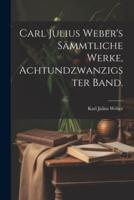 Carl Julius Weber's Sämmtliche Werke, Achtundzwanzigster Band.