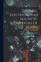 Thermal, Electrical And Magnetic Properties Of Alloys