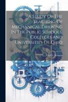 A Study Of The Teaching Of Mechanical Drawing In The Public Schools, Colleges And Universities Of Ohio