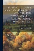 Lettres Communes Analysées D'après Les Registres Dits d'Avignon Et Du Vatican Volume Introduction