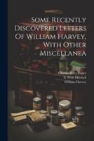 Some Recently Discovered Letters Of William Harvey, With Other Miscellanea
