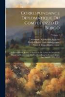 Correspondance Diplomatique Du Comte Pozzo Di Borgo