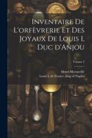 Inventaire De L'orfèvrerie Et Des Joyaux De Louis I, Duc d'Anjou; Volume 3