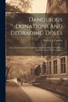 Dangerous Donations And Degrading Doles; Or, A Vast Scheme For Capturing And Controlling The Colleges And Universities Of The Country