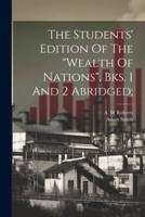 The Students' Edition Of The "Wealth Of Nations", Bks. 1 And 2 Abridged;