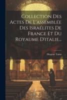 Collection Des Actes De L'assemblée Des Israélites De France Et Du Royaume D'italie...