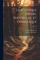 La Mystique Divine, Naturelle, Et Diabolique; Volume 2