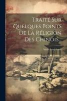 Traité Sur Quelques Points De La Réligion Des Chinois...