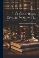 Corpus Iuris Civilis, Volume 1...
