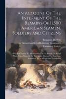 An Account Of The Interment Of The Remains Of 11,500 American Seamen, Soldiers And Citizens