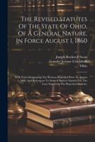 The Revised Statutes Of The State Of Ohio, Of A General Nature, In Force August 1, 1860
