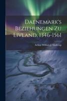 Daenemark's Beziehungen Zu Livland, 1346-1561
