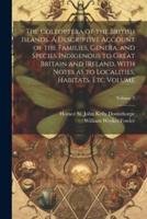 The Coleoptera of the British Islands. A Descriptive Account of the Families, Genera, and Species Indigenous to Great Britain and Ireland, With Notes as to Localities, Habitats, Etc Volume; Volume 3