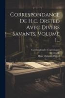 Correspondance De H.c. Orsted Avec Divers Savants, Volume 1...