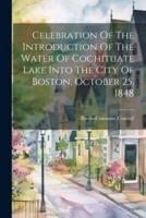 Celebration Of The Introduction Of The Water Of Cochituate Lake Into The City Of Boston, October 25, 1848