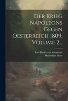 Der Krieg Napoleons Gegen Oesterreich 1809, Volume 2...