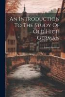 An Introduction To The Study Of Old High German